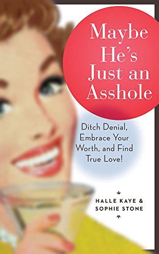 maybe he s just an asshole ditch denial embrace your worth and find true love kindle