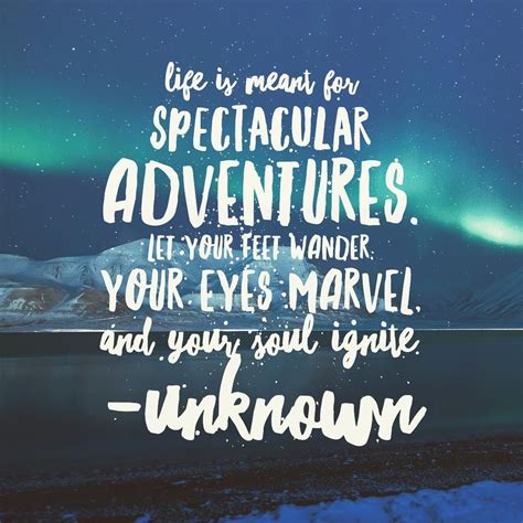 Life Is Meant For Spectacular Adventures Life Quotes Quotes Quote