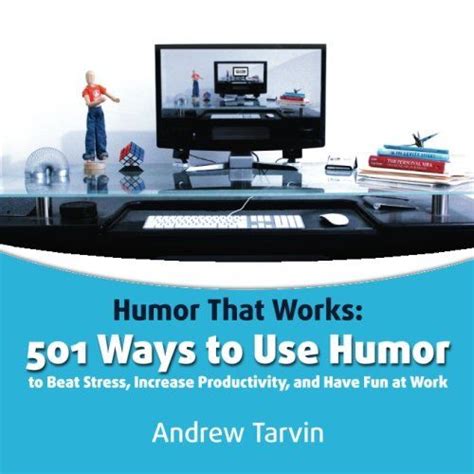 Humor That Works 501 Ways To Use Humor To Beat Stress Increase