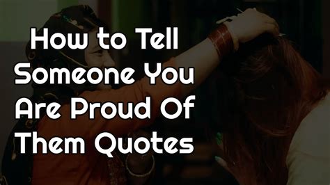 How To Tell Someone You Are Proud Of Them Quotestop 18