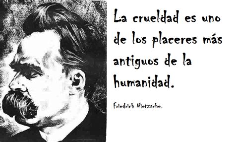 La Crueldad Es Uno De Los Placeres Frases De Nietzsche