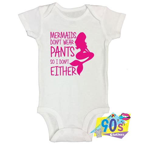 Mermaids Dont Wear Pants I Dont Either Baby Onesie Baby Clothes