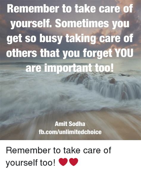 Remember To Take Care Of Yourself Sometimes You Get So Busy Taking Care