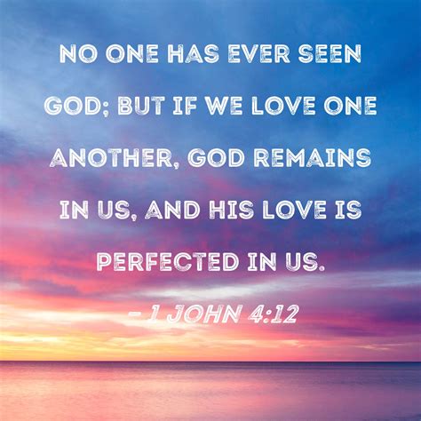1 John 412 No One Has Ever Seen God But If We Love One Another God