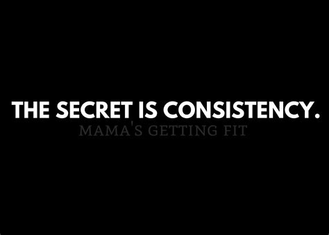 Theres Only One Secret And Thats Consistency Fitness