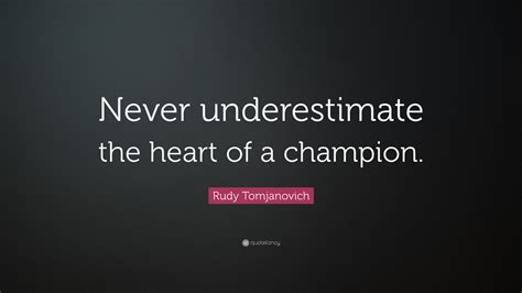 Rudy Tomjanovich Quote Never Underestimate The Heart Of A Champion