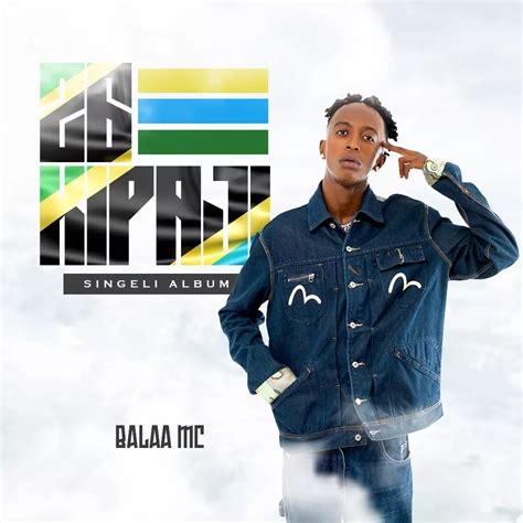 26 Kipaji Singeli Album By Balaa Mc Album Afrocharts