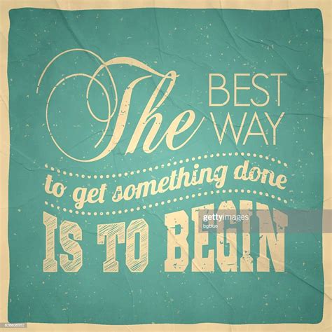 The Best Way To Get Something Done Is Begin High Res Vector Graphic Getty Images