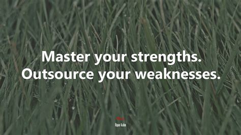 Master Your Strengths Outsource Your Weaknesses Ryan Kahn Quote Hd