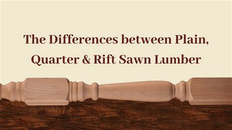 The Difference Between Plain Sawn Quarter Sawn And Rift Sawn Lumber