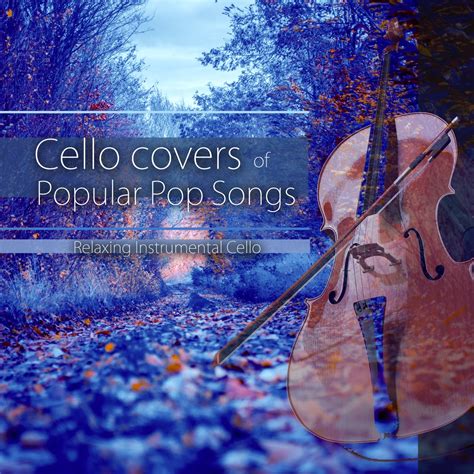 ‎cello Covers Of Popular Pop Songs Relaxing Instrumental Cello Album