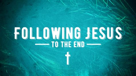 Following Jesus To The End Reston Bible Church