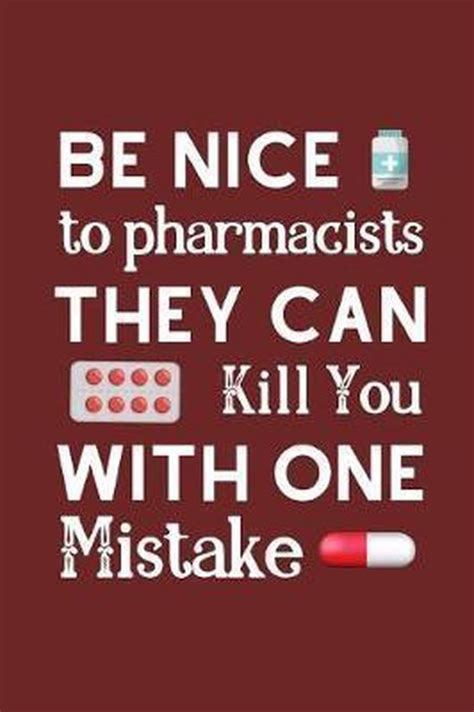 Be Nice To Pharmacists They Can Kill You With One Mistake Owthorne