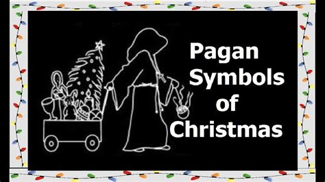 Symbols Of Christmas Pagan Origins Of Christmas Part 3 Youtube