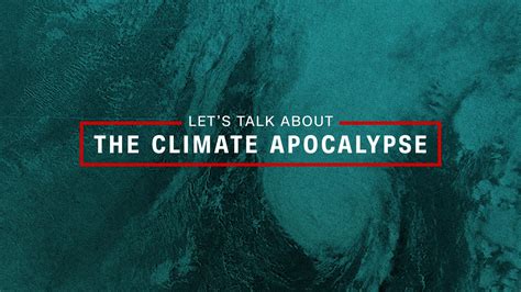 Lets Talk About The Climate Apocalypse Opinion Cnn