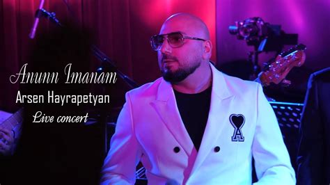 Arsen Hayrapetyan Anunn Imanam Live Concert Youtube