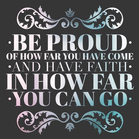 A Quote That Reads Be Proud Of How Far You Have Come And Have Faith In