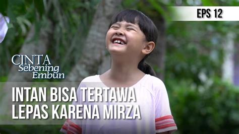 Cinta Sebening Embun Intan Bisa Tertawa Lepas Karena Mirza 16 April 2019 Youtube