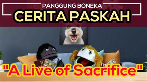 Panggung Boneka Paskah A Life Of Sacrifice Youtube