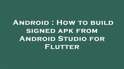 Android How To Build Signed Apk From Android Studio For Flutter Youtube