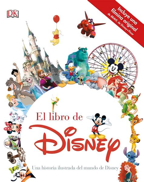 El Libro De Disney Una Historia Ilustrada Del Mundo De Disney Dk España