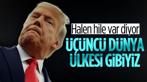 Trump Üçüncü dünya ülkesi gibiyiz