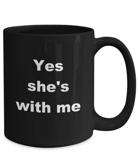 Yes Shes With Me Awesome Coffee Mug T Etsy Best Coffee Mugs Mugs Coffee Mugs