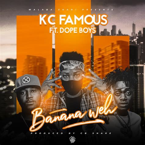 Kc Famous Ft Dope Boys Banana Weh Prod By Cb Snare Zed Hits Promos
