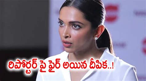 Deepika Padukone Serious Over A Reporter Filmibeat Telugu Youtube