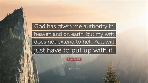 Pope Paul Iii Quote “god Has Given Me Authority In Heaven And On Earth