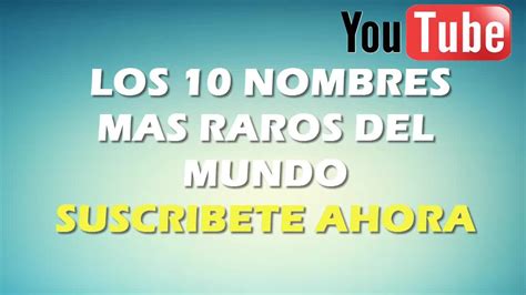 Los 10 Nombres Mas Raros Del Mundo 2015 Youtube