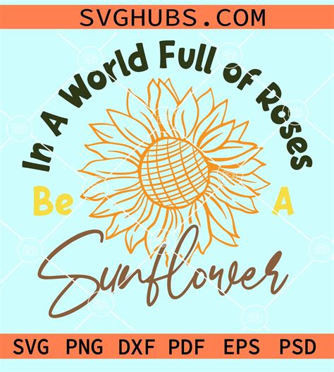 Be A Sunflower In A World Full Of Roses Svg Sunflower Quote Svg