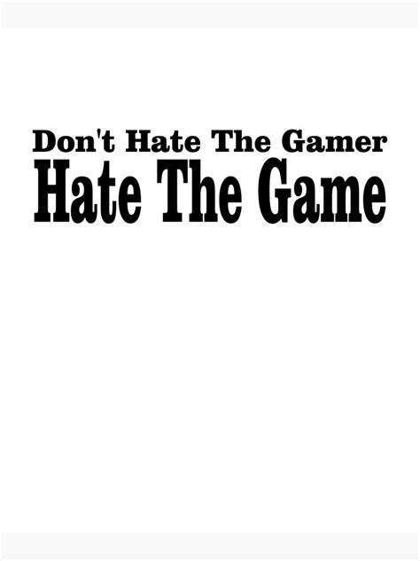 don t hate the gamer hate the game poster for sale by bytekk redbubble