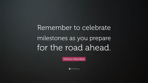 Nelson Mandela Quote Remember To Celebrate Milestones As You Prepare