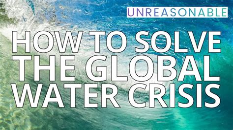 How To Solve The Global Water Crisis Alexei Levene Youtube