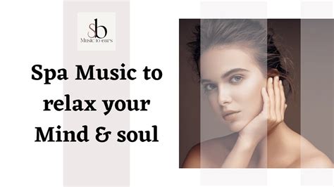 Spa Music Relaxes Your Mind And Soul Youtube