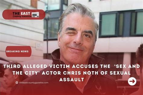 Third Alleged Victim Accuses The Sex And The City Actor Chris Noth Of