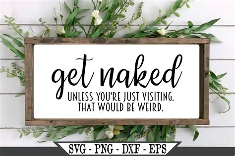 Get Naked Unless You Re Visiting That Would Be Weird Graphic By Crafters Market Co Creative