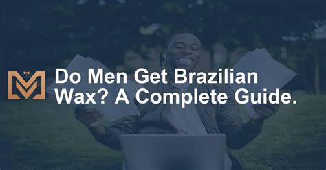 do men get brazilian wax a complete guide men s venture