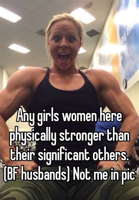 Any Girls Women Here Physically Stronger Than Their Significant Others Bf Husbands Not Me In Pic