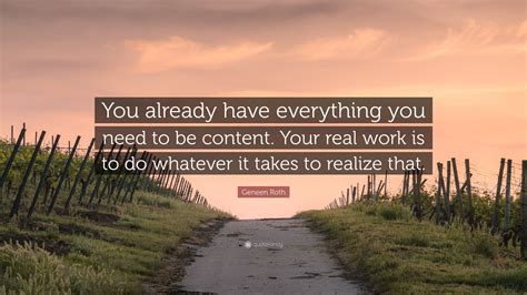 Geneen Roth Quote “you Already Have Everything You Need To Be Content