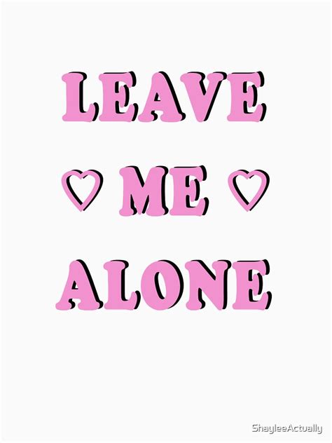 Leave Me Alone T Shirt For Sale By Shayleeactually Redbubble