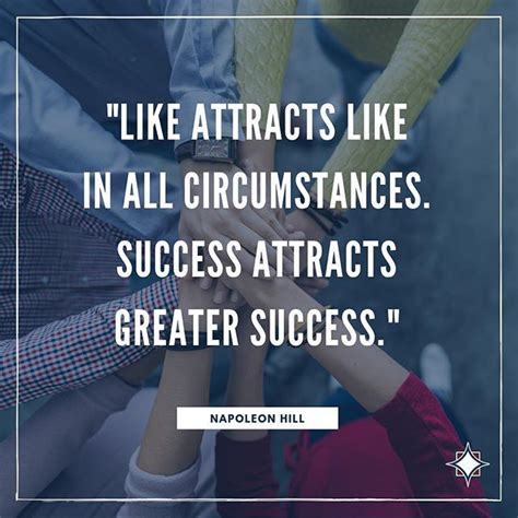 Like Attracts Like In All Circumstances Success Attracts Greater