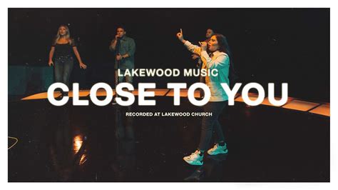 Close To You Official Music Video By Lakewood Music Youtube