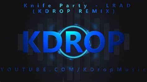 knife party lrad kdrop remix youtube
