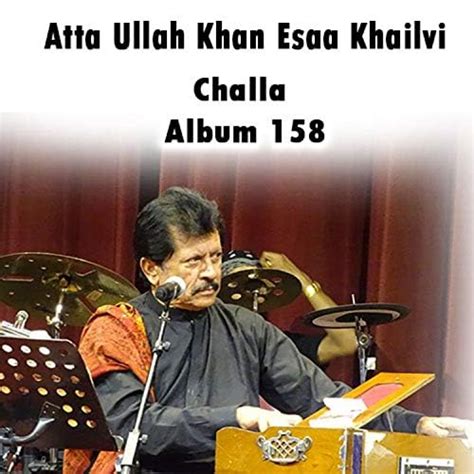 Challa Vol 158 Di Atta Ullah Khan Essa Khailvi Su Amazon Music
