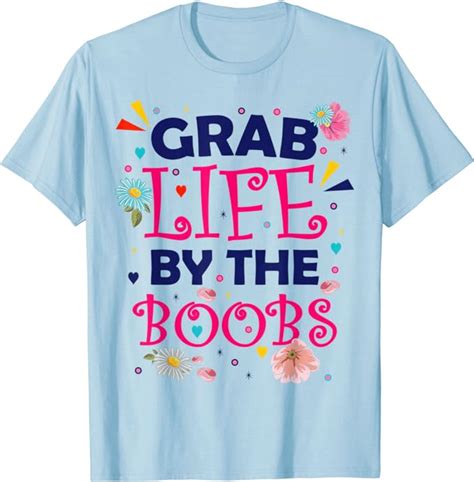 Amazon Com Grab Life By The Boobs Empowered Women Feminism Feminists T