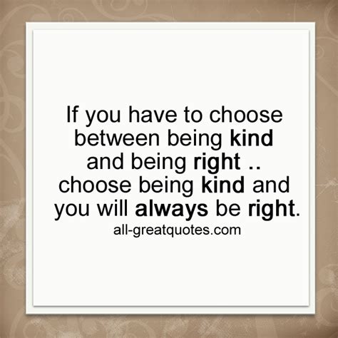 If You Have To Choose Between Being Kind And Being Right Picture