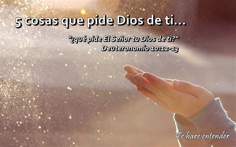 Te Haré Entender 5 Cosas Que Pide Dios De Ti