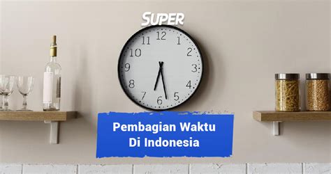 Pembagian Waktu Di Indonesia Ada WIB WITA Dan WIT